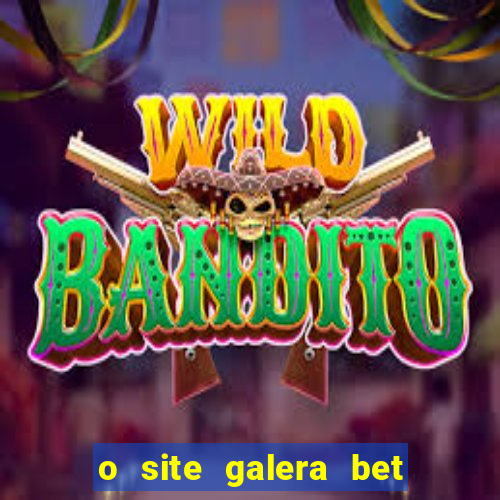 o site galera bet é confiável