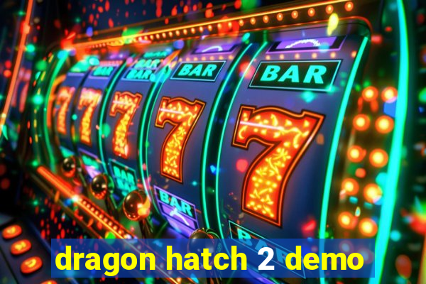 dragon hatch 2 demo