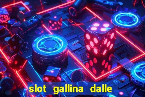 slot gallina dalle uova d oro trucchi