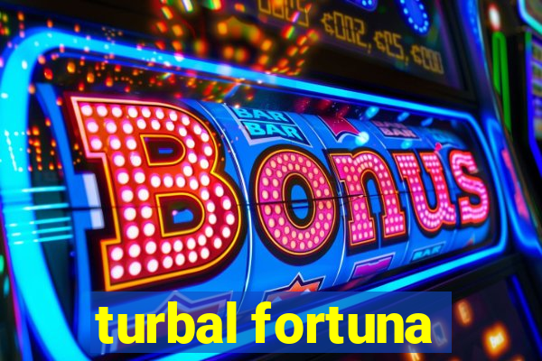 turbal fortuna