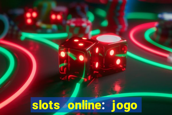 slots online: jogo ca莽a n铆quel