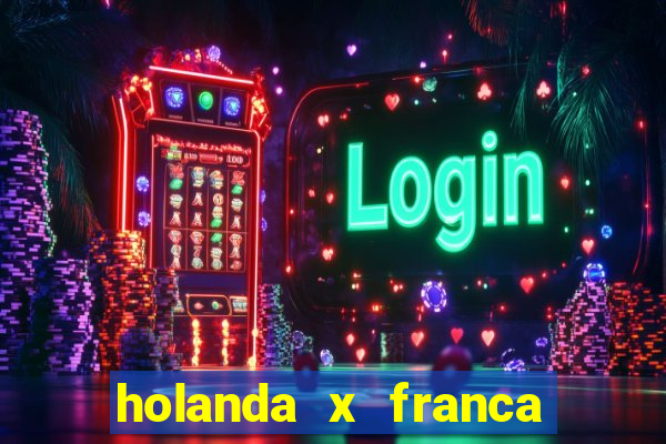 holanda x franca onde assistir