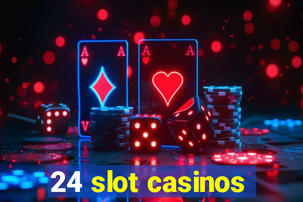 24 slot casinos