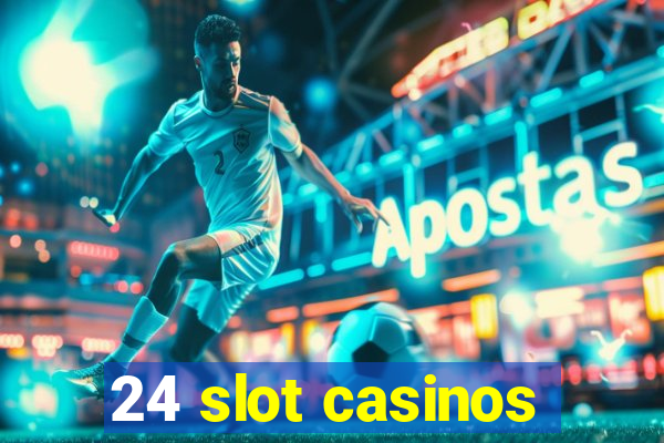 24 slot casinos