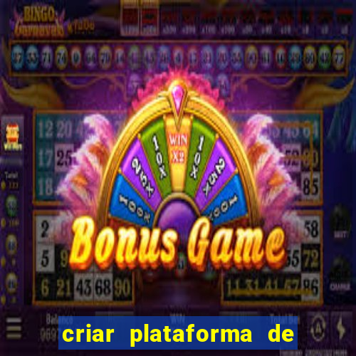 criar plataforma de jogos cassino