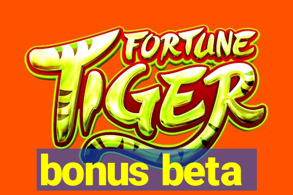 bonus beta