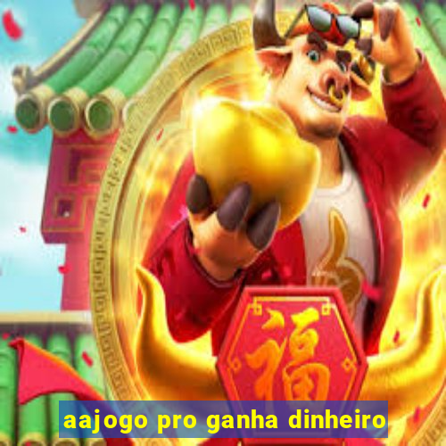 aajogo pro ganha dinheiro