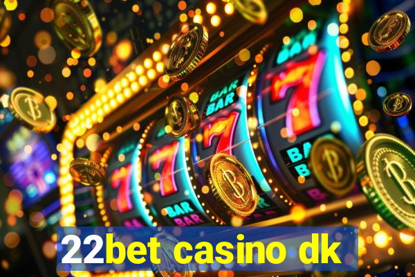 22bet casino dk