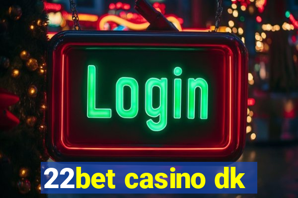 22bet casino dk