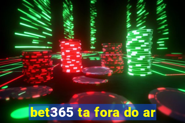 bet365 ta fora do ar