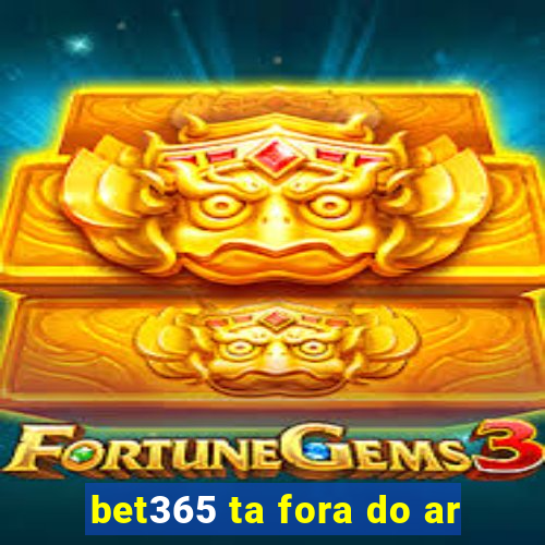 bet365 ta fora do ar