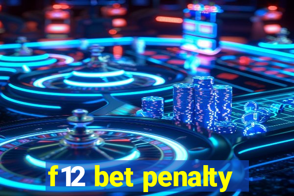 f12 bet penalty