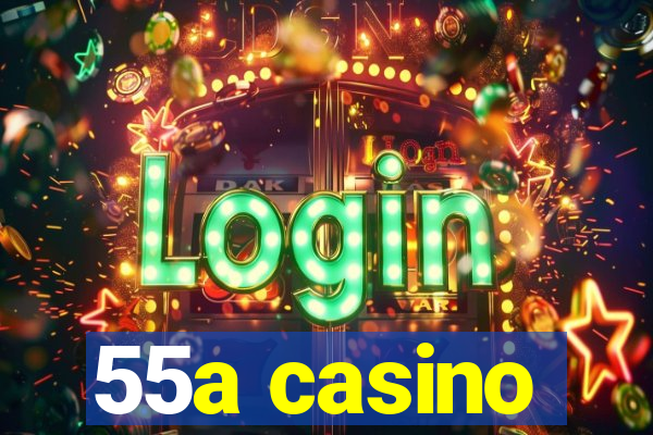 55a casino