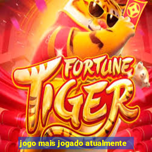 jogo mais jogado atualmente