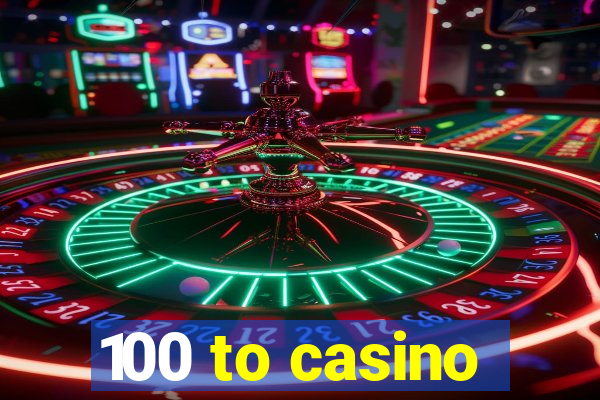 100 to casino