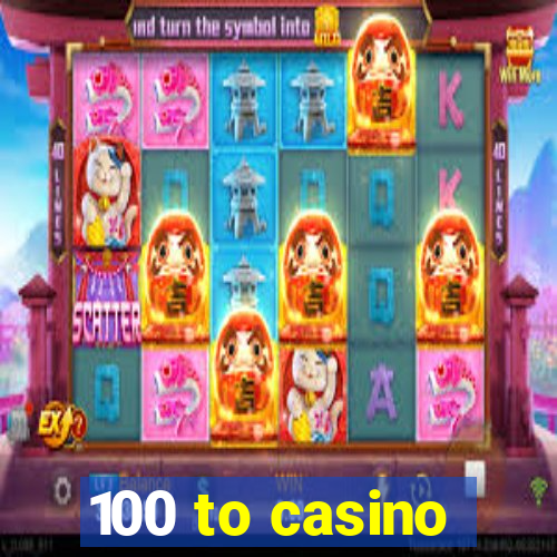 100 to casino