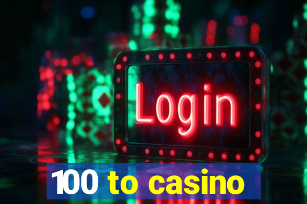 100 to casino