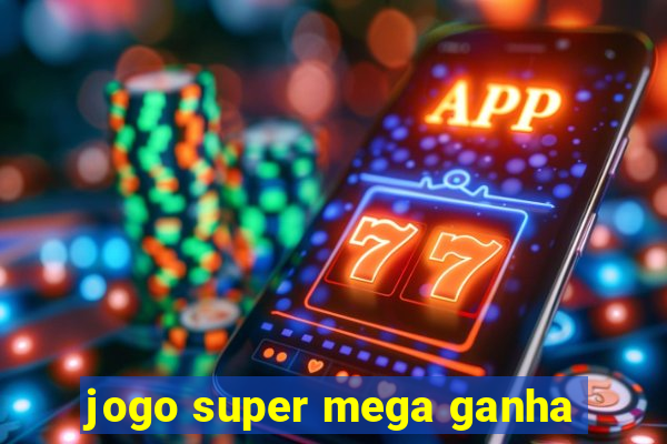 jogo super mega ganha