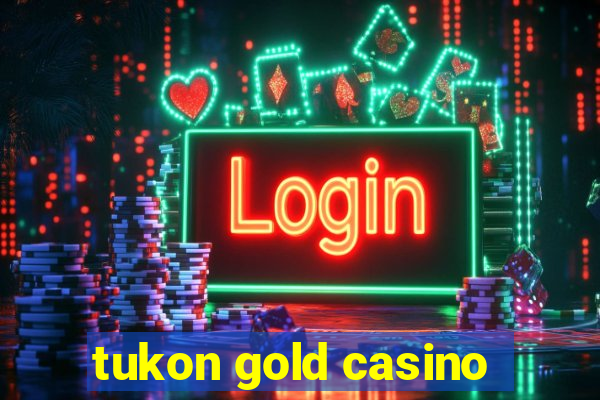 tukon gold casino