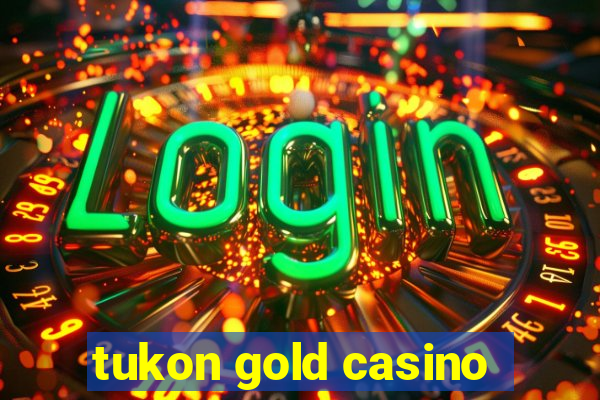 tukon gold casino