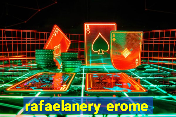 rafaelanery erome