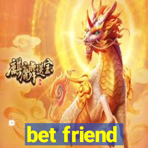 bet friend