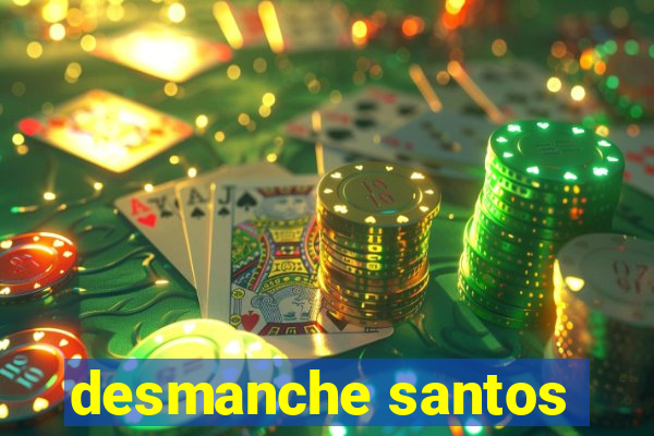 desmanche santos