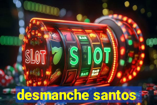 desmanche santos