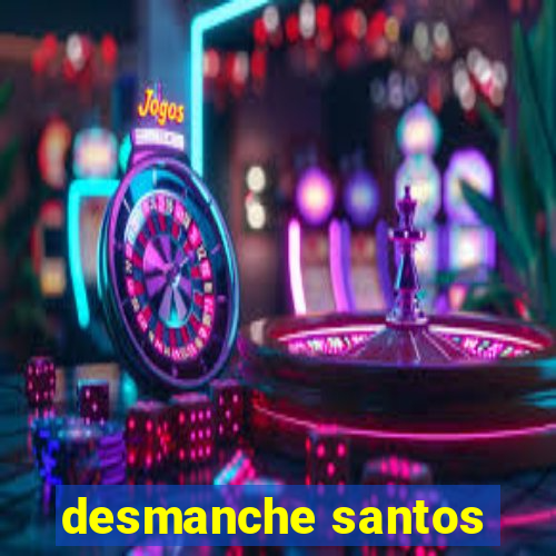 desmanche santos