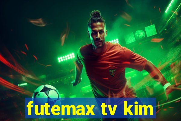 futemax tv kim