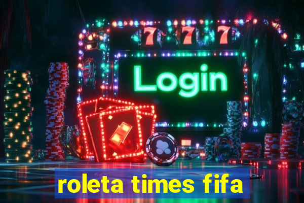 roleta times fifa