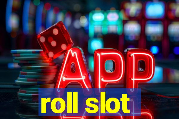 roll slot