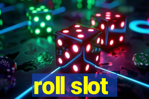 roll slot