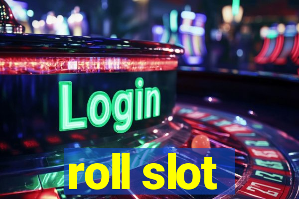 roll slot