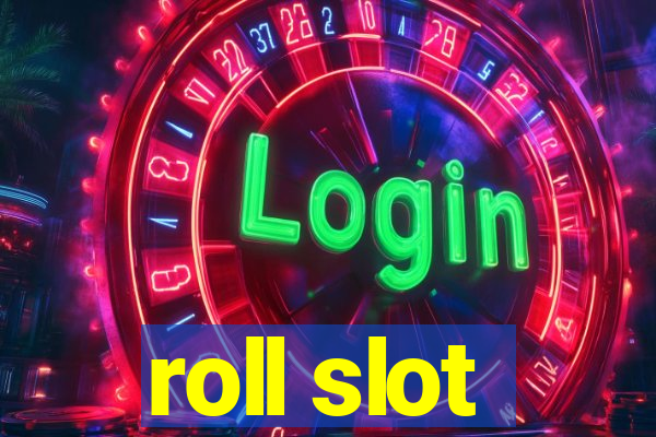 roll slot