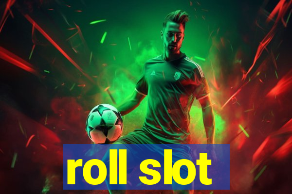 roll slot