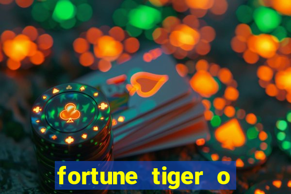 fortune tiger o que e