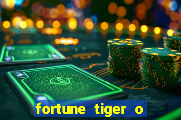 fortune tiger o que e