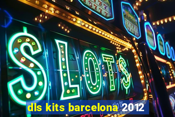 dls kits barcelona 2012