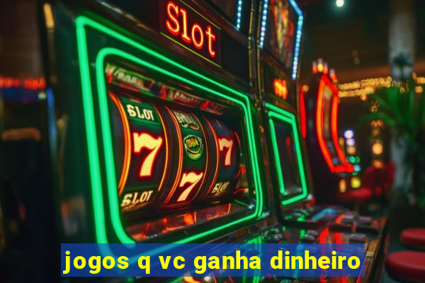 jogos q vc ganha dinheiro