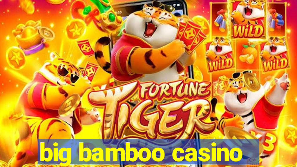 big bamboo casino