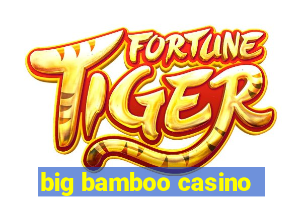 big bamboo casino