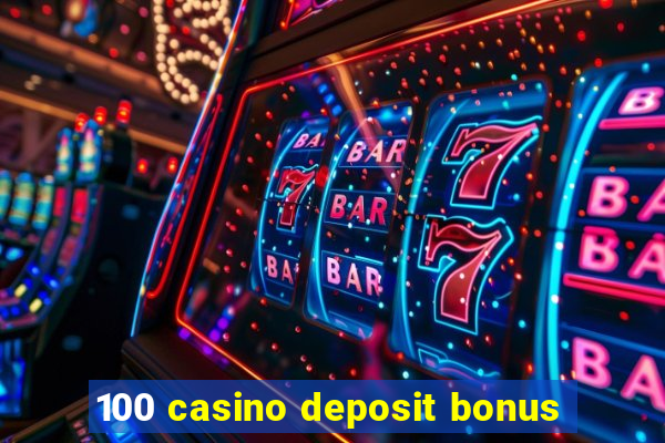 100 casino deposit bonus