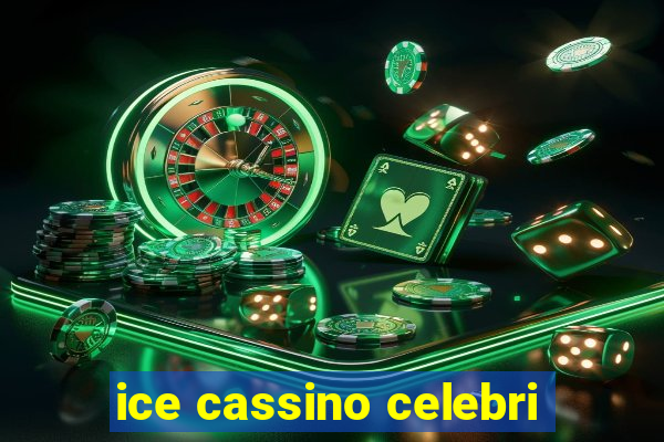 ice cassino celebri