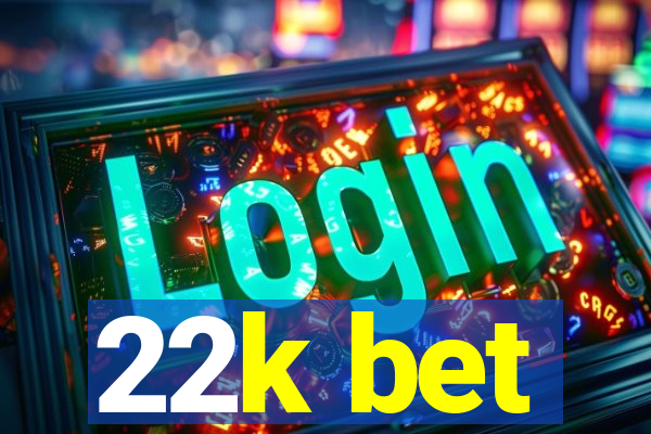 22k bet