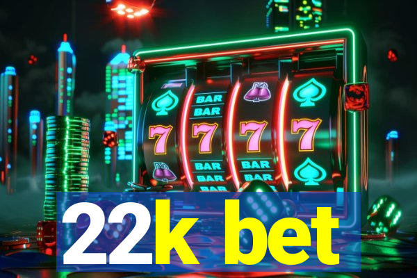 22k bet