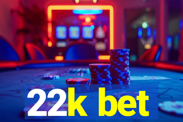 22k bet