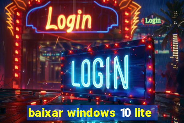 baixar windows 10 lite