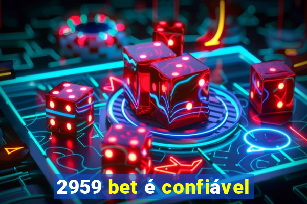 2959 bet é confiável