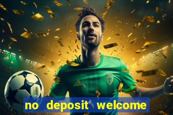 no deposit welcome bonus casino